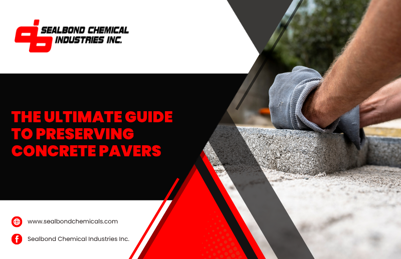The Ultimate Guide to Preserving Your Concrete Pavers